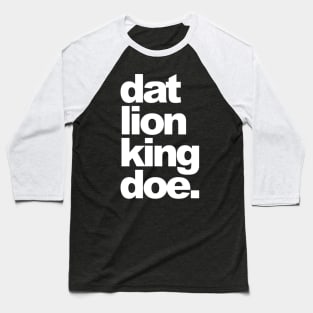Dat Lion King Doe. Baseball T-Shirt